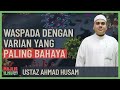 Ustaz Ahmad Husam - Waspada Dengan Varian Yang Paling Bahaya