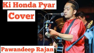 Pawandeep Rajan - Ki Honda Pyaar -Cover | Jabariya Jodi | Arijit singh | Arijit singh