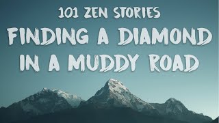 [101 Zen Stories] #2 - Finding a Diamond in a Muddy Road