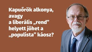 Kapuőrök alkonya, avagy a liberális „rend” helyett jöhet a „populista” káosz?