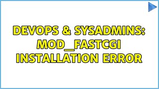 DevOps & SysAdmins: mod_fastcgi installation error (7 Solutions!!)