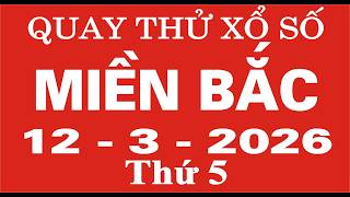 Quay thử xổ số Miền Bắc ngày 12 tháng 3 năm 2026 - Quay thử XSMB, Xosothantai