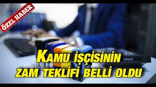 Kamu işçisinin zam teklifi belli oldu