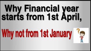 Why Financial year starts from 1 April, why not 1st January ?