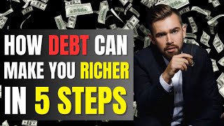 5 Ways The Rich Use Debt To Build Wealth And Make More Money