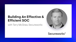 Building An Effective & Efficient SOC with Terry McGraw, Secureworks