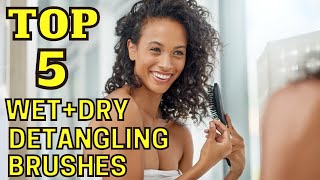 Top 5 Wet - Dry Detangling Brushes | Never Have a Bad Hair Day Again!