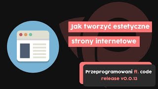 Jak tworzyć estetyczne strony internetowe? | Przeprogramowani ft. code v0.0.13