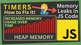 How Timers can impact your code | Prevent Memory Leaks in your JS Code | Part XIII