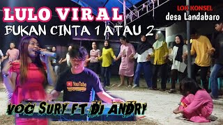 ⏩VIRAL LAGU BUKAN CINTA 1 ATAU 2⏮️PALING SERU LULONYA🔰BY VOC SURY, DJ ANDRY. LOK DESA LANDABARO.