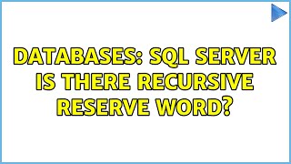 Databases: SQL server is there recursive reserve word? (2 Solutions!!)