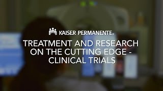Kaiser Permanente Treatment and Research on the Cutting Edge – Clinical Trials
