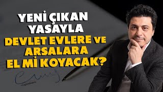 Yeni Çıkan Yasayla Devlet Evlere ve Arsalara El mi Koyacak? | Mert Başaran