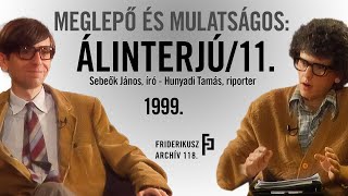 MEGLEPŐ ÉS MULATSÁGOS: ÁLINTERJÚ SEBEŐK JÁNOS ÍRÓVAL, 1999. /// Friderikusz Archív 118.