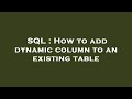 SQL : How to add dynamic column to an existing table