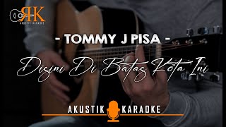 Disini Di Batas Kota Ini - Tommy J Pisa | Akustik Karaoke