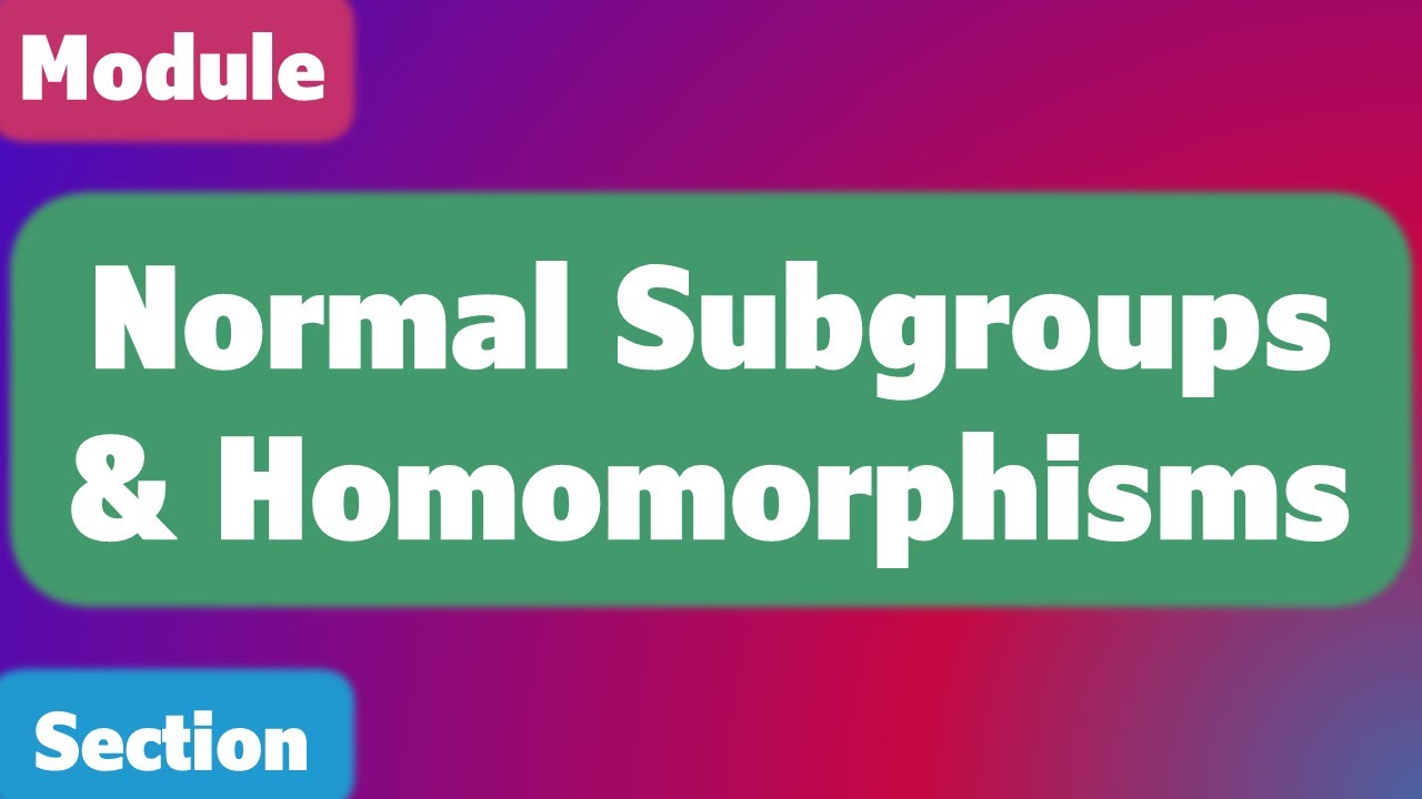 Normal Subgroups & Homomorphisms - YouTube