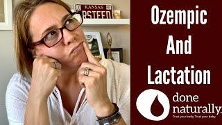 Ozempic (Semaglutide) & Lactation; What We Know & Risks