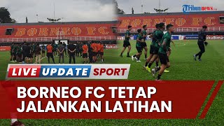 Kompetisi Liga 1 2022-2023 Dihentikan Sementara, Skuad Borneo FC Tetap Jalankan Latihan