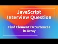 JavaScript Interview Question | Find Element Occurrences In Array