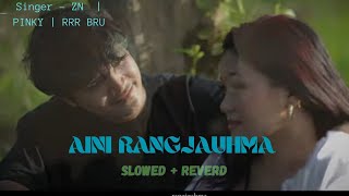 AINI RANGJAUHMA NEW KAUBRU OFFICIAL MUSIC SONG ( SLOWED + REVERD)