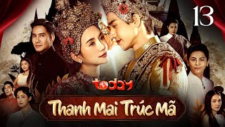 THANH MAI TRÚC MÃ - TẬP 13 | Phim Thái Lan Mới Nhất | Dằn Vặt Nội Tâm Chọn Giữa Tình Yêu \u0026 Sự Nghiệp