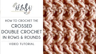 Crossed Double Crochet Tutorial in Rows AND Rounds