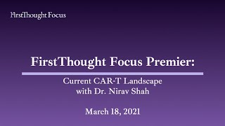 FirstThought Focus: Current CAR-T Landscape with Dr. Nirav Shah