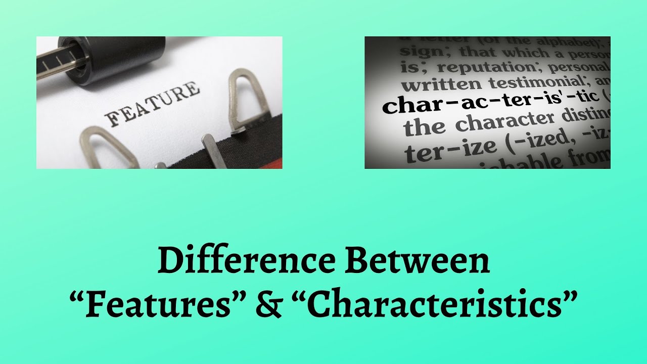 Difference Between Features And Characteristics | Unlocking The Mystery ...