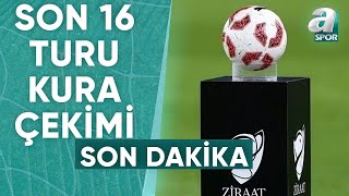 Ziraat Türkiye Kupası Son 16 Turu Eşleşmeleri Belli Oldu! / A Spor