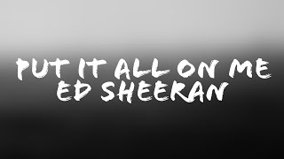 Ed Sheeran - Put It All On Me (Lyrics + Terjemahan Indonesia)