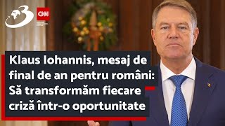 Klaus Iohannis, mesaj de final de an pentru români: Să transformăm fiecare criză într-o oportunitate