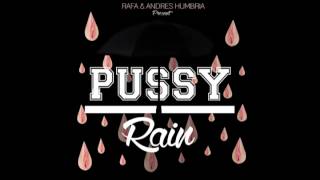 PUSSY RAIN - @RAFAARGUELLO \u0026 @ANDRESHUMBRIA