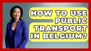 How To Use Public Transport In Belgium? - Western Europe Explorer