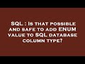SQL : Is that possible and safe to add ENUM value to SQL database column type?