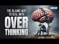 The Islamic Way To Deal With Overthinking