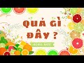 Quả Gì Đây | Bé Học Các Loại Quả | Song Ngữ Anh Việt