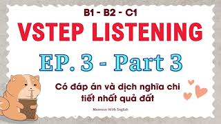 EP 3. Luyện Nghe Tiếng Anh B1 * Vstep Listening Part 3 * Có đáp án và dịch nghĩa chi tiết