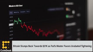 Bitcoin Slumps Back Towards $27K as Fed's Mester Favors Unabated Tightening