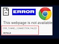 ERR TUNNEL CONNECTION FAILED Chrome Error Fixed