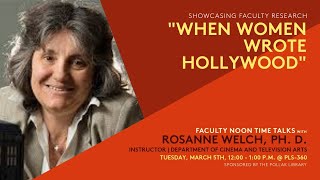 "When Women Wrote Hollywood", Dr. Rosanne Welch, Cal State Fullerton