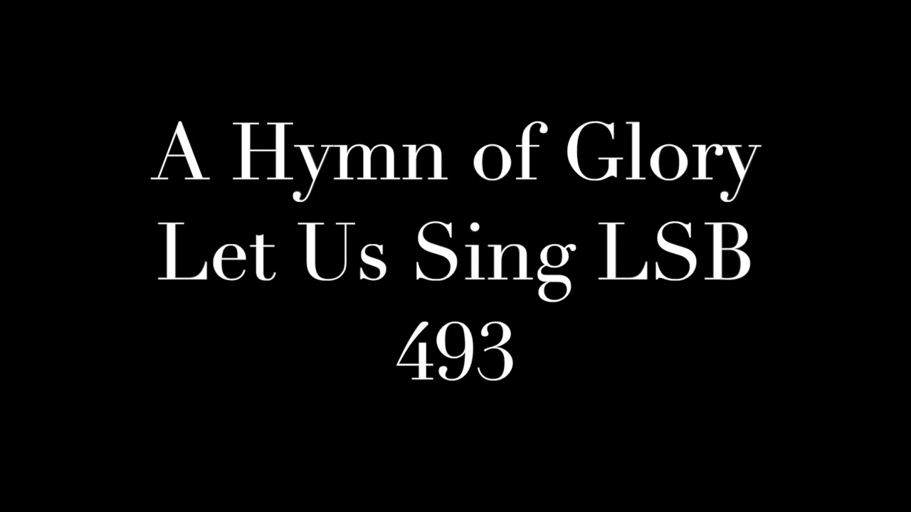 A Hymn Of Glory Let Us Sing LSB 493 - YouTube