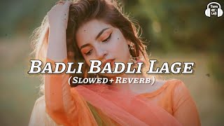 Badli Badli Laage - Slowed & Reverb | Sapna Choudhary | Haryanvi Song Lofi | Chandigarh Jawan Lagi