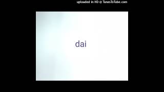 Dai (ft Blogz \u0026 Lia Sheng)