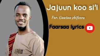 JAJUUN KOO SI'I | Guutuu Shifeera__faarfannaa afaan oromoo__lyrics  |