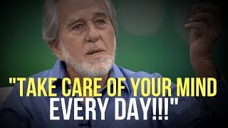 Dr. Bruce Lipton: Take Care of Your Mind EVERY DAY (A MUST WATCH)