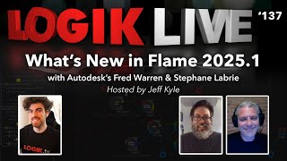 Logik Live #137: What's New in Flame 2025.1 with Fred \u0026 Stephane