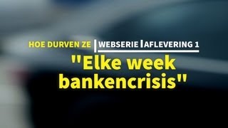 Hoe Durven Ze - 1 - Elke week bankencrisis