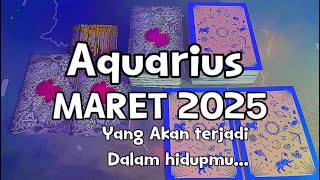 AQUARIUS ♒️MARET 2025|YANG AKAN TERJADI DALAM HIDUPMU ⁉️BERSIAPLAH