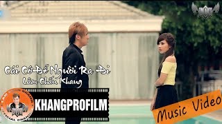 [ MV ] CÁI CỚ ĐỂ NGƯỜI RA ĐI | LÂM CHẤN KHANG